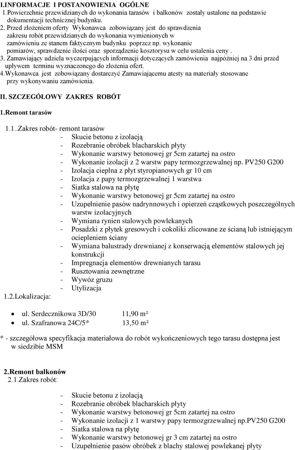 wykonanie pomiarów, sprawdzenie ilości oraz sporządzenie kosztorysu w celu ustalenia ceny. 3.