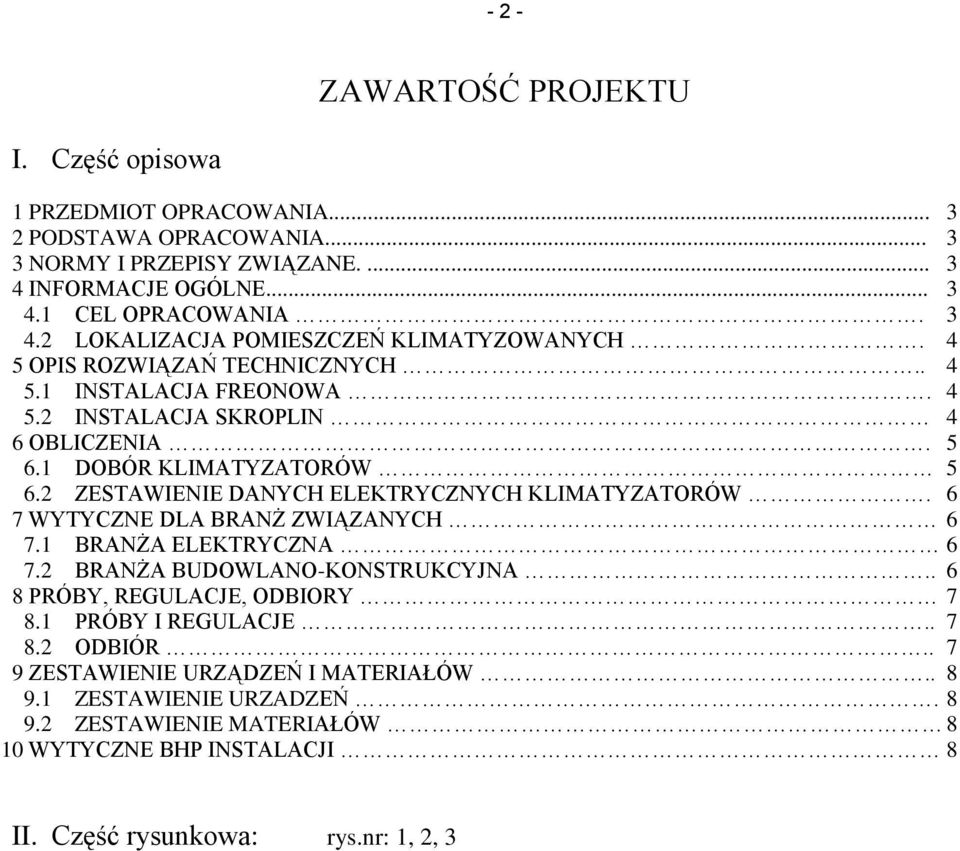 6 7 WYTYCZNE DLA BRANŻ ZWIĄZANYCH 6 7.1 BRANŻA ELEKTRYCZNA 6 7.2 BRANŻA BUDOWLANO-KONSTRUKCYJNA.. 6 8 PRÓBY, REGULACJE, ODBIORY 7 8.1 PRÓBY I REGULACJE.. 7 8.2 ODBIÓR.