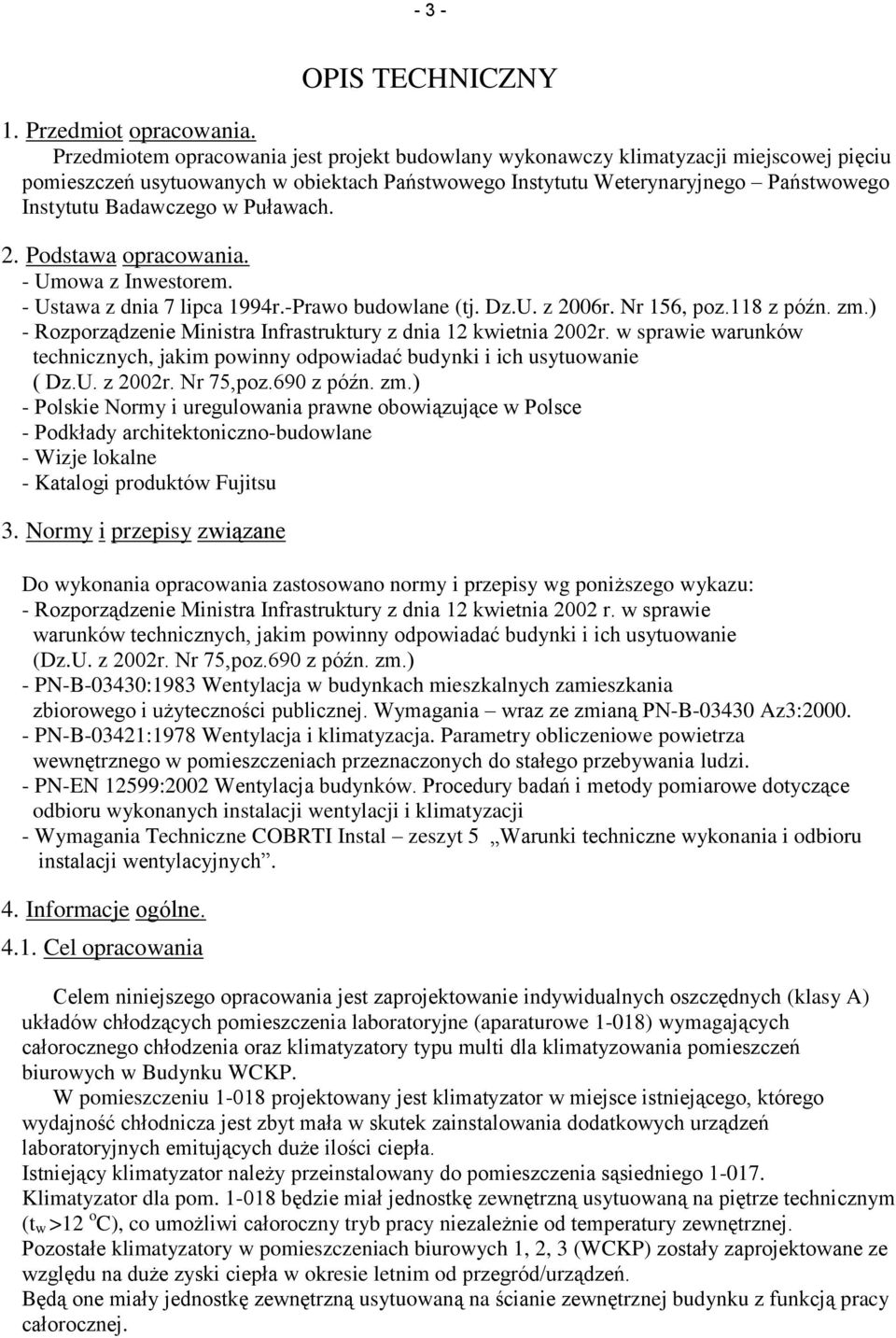 Puławach. 2. Podstawa opracowania. - Umowa z Inwestorem. - Ustawa z dnia 7 lipca 1994r.-Prawo budowlane (tj. Dz.U. z 2006r. Nr 156, poz.118 z późn. zm.