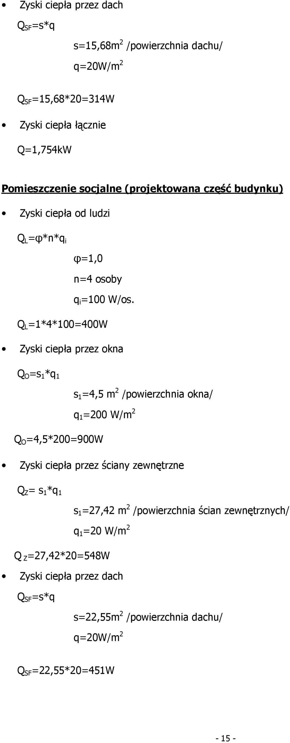 /powierzchnia okna/ q 1 =200 W/m 2 Q O =4,5*200=900W s 1 =27,42 m 2 /powierzchnia