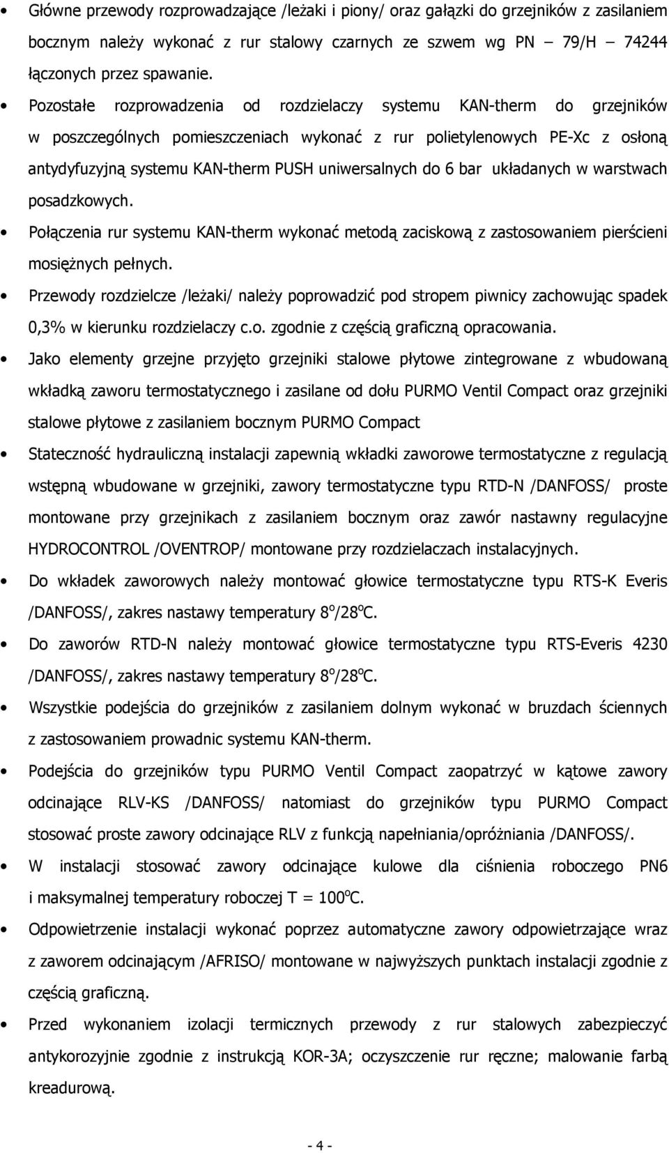 uniwersalnych do 6 bar układanych w warstwach posadzkowych. Połączenia rur systemu KAN-therm wykonać metodą zaciskową z zastosowaniem pierścieni mosięŝnych pełnych.