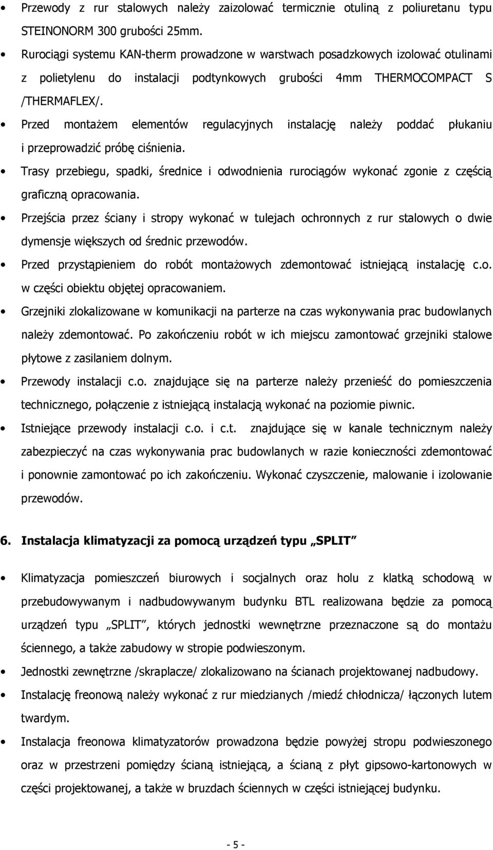 Przed montaŝem elementów regulacyjnych instalację naleŝy poddać płukaniu i przeprowadzić próbę ciśnienia.