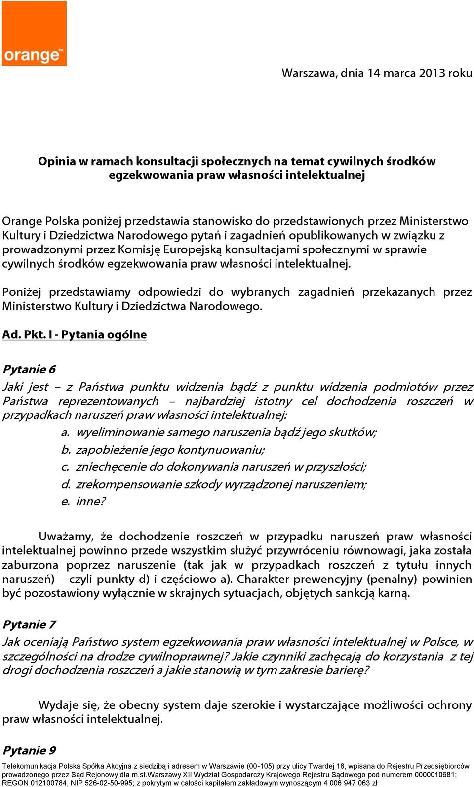 środków egzekwowania praw własności intelektualnej. Poniżej przedstawiamy odpowiedzi do wybranych zagadnień przekazanych przez Ministerstwo Kultury i Dziedzictwa Narodowego. Ad. Pkt.