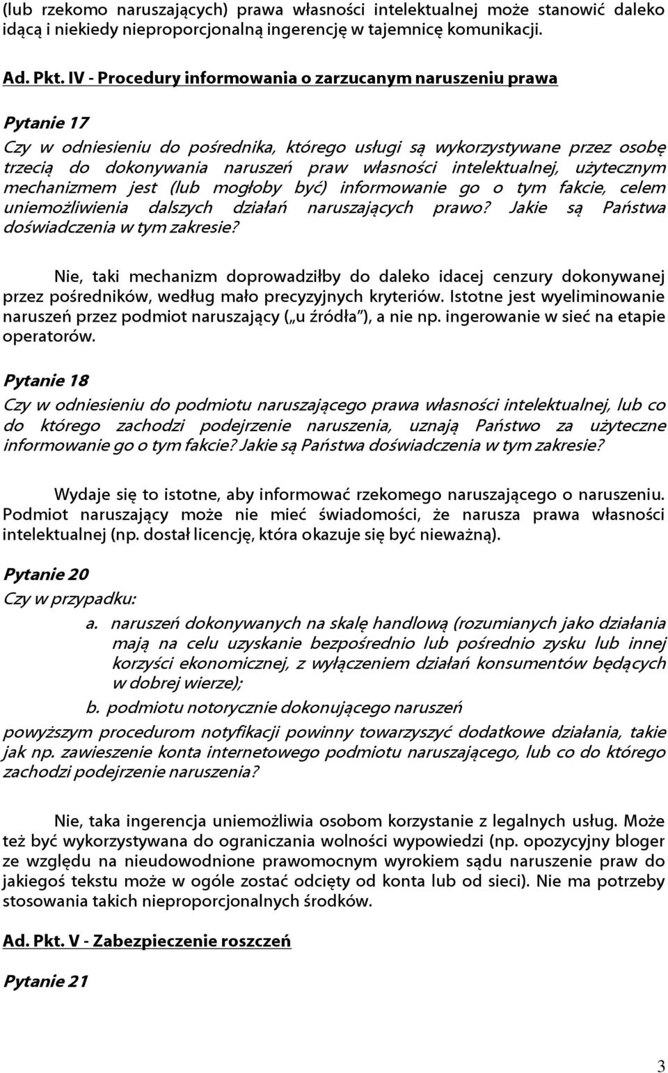 intelektualnej, użytecznym mechanizmem jest (lub mogłoby być) informowanie go o tym fakcie, celem uniemożliwienia dalszych działań naruszających prawo? Jakie są Państwa doświadczenia w tym zakresie?