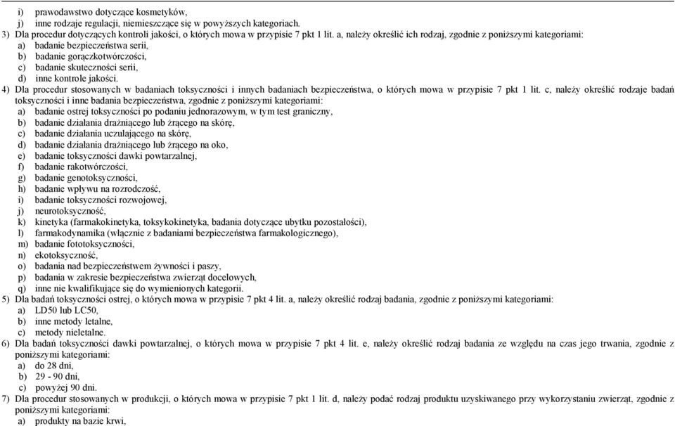 4) Dla procedur stosowanych w badaniach toksyczności i innych badaniach bezpieczeństwa, o których mowa w przypisie 7 pkt 1 lit.