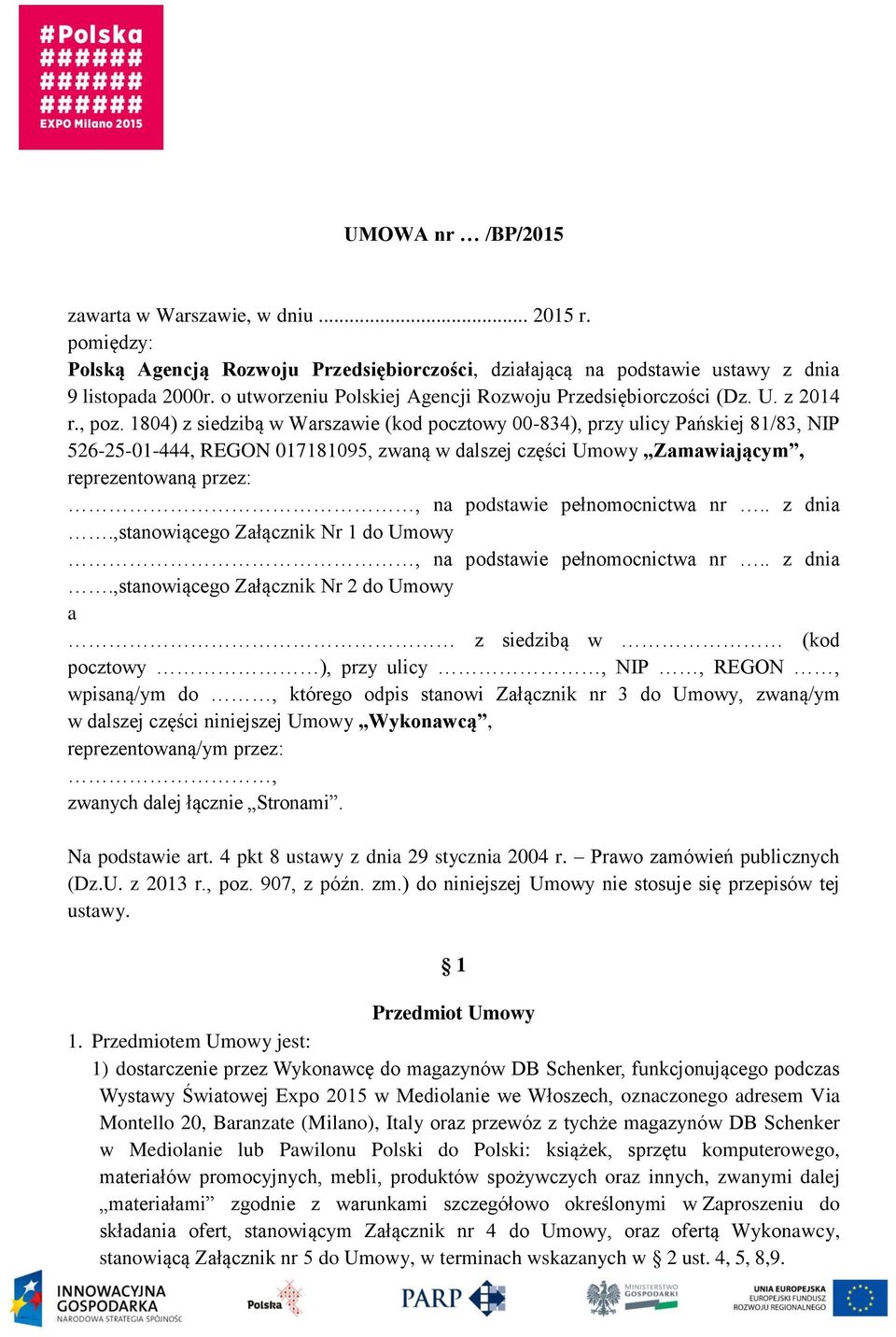 1804) z siedzibą w Warszawie (kod pocztowy 00-834), przy ulicy Pańskiej 81/83, NIP 526-25-01-444, REGON 017181095, zwaną w dalszej części Umowy Zamawiającym, reprezentowaną przez:, na podstawie