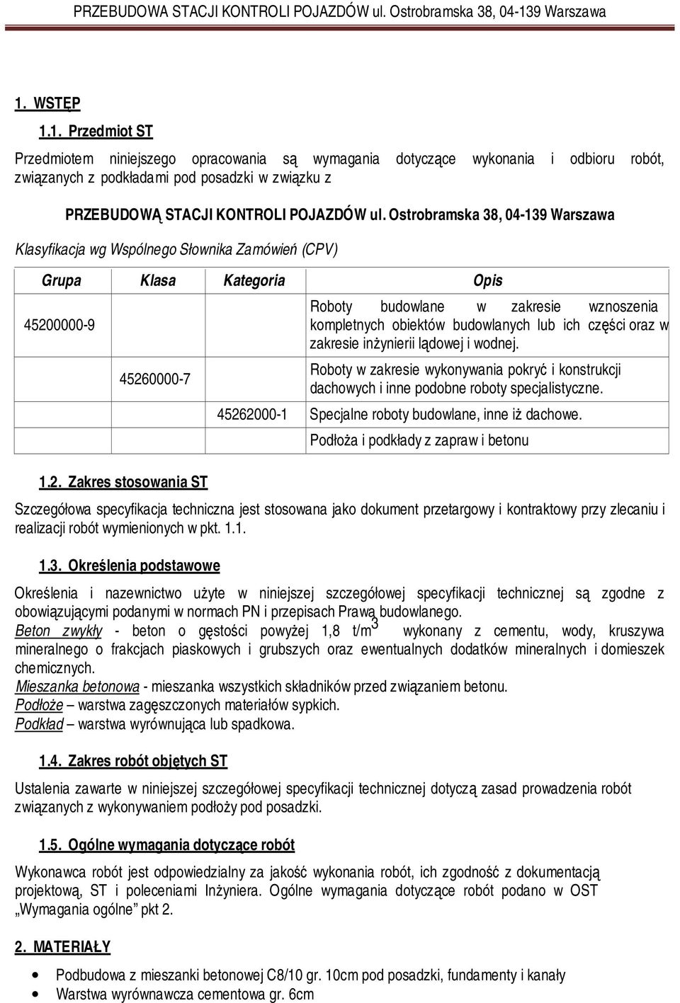 0000-9 45260000-7 1.2. Zakres stosowania ST Roboty budowlane w zakresie wznoszenia kompletnych obiektów budowlanych lub ich części oraz w zakresie inżynierii lądowej i wodnej.