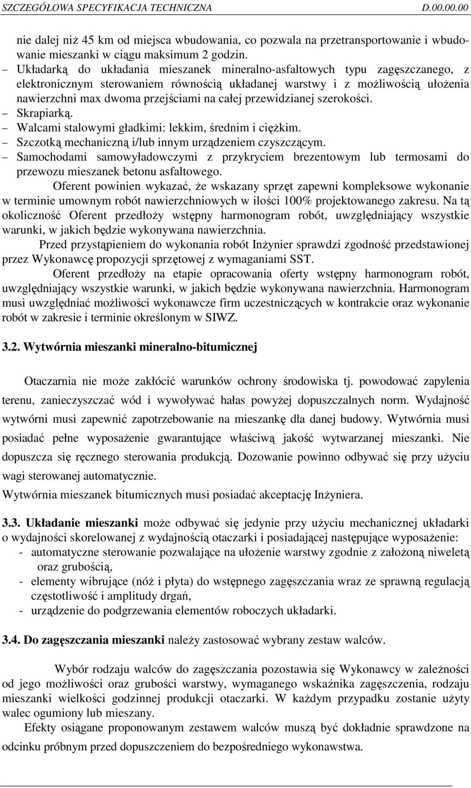 przewidzianej szerokości. Skrapiarką. Walcami stalowymi gładkimi: lekkim, średnim i cięŝkim. Szczotką mechaniczną i/lub innym urządzeniem czyszczącym.