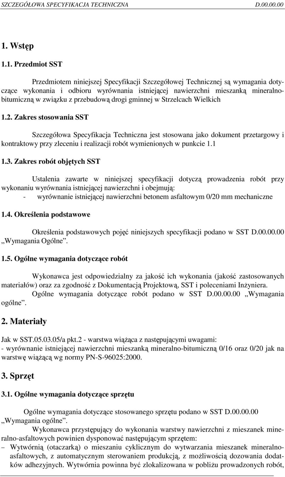 Zakres stosowania SST Szczegółowa Specyfikacja Techniczna jest stosowana jako dokument przetargowy i kontraktowy przy zleceniu i realizacji robót wymienionych w punkcie 1.1 1.3.