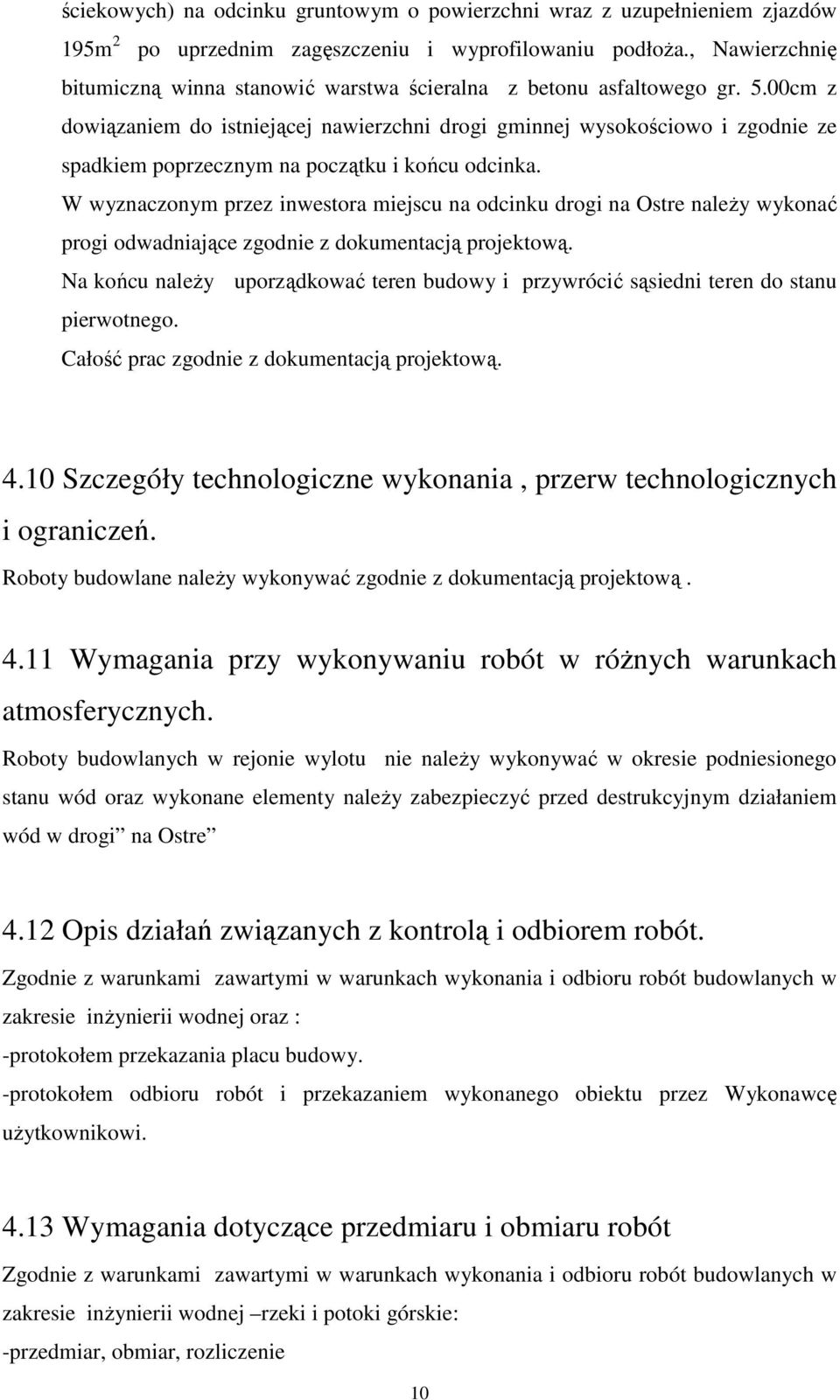 00cm z dowiązaniem do istniejącej nawierzchni drogi gminnej wysokościowo i zgodnie ze spadkiem poprzecznym na początku i końcu odcinka.