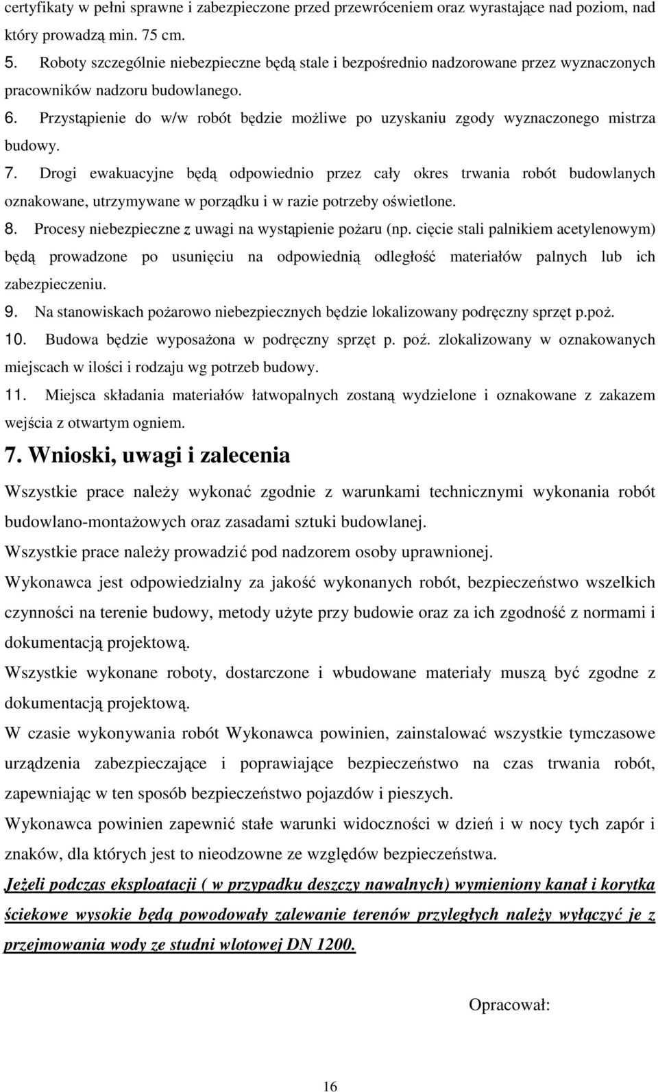 Przystąpienie do w/w robót będzie moŝliwe po uzyskaniu zgody wyznaczonego mistrza budowy. 7.