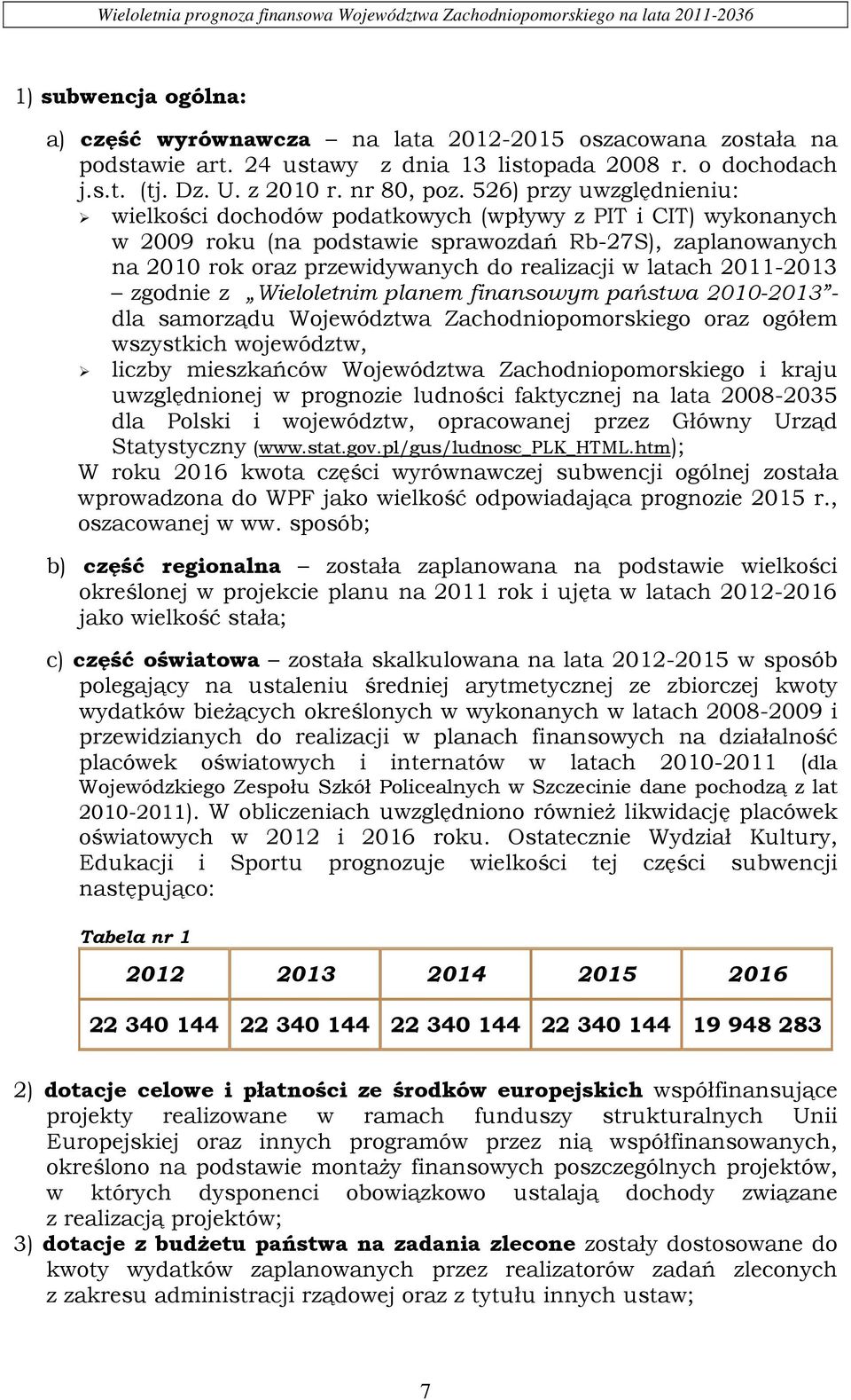 latach 2011-2013 zgodnie z Wieloletnim planem finansowym państwa 2010-2013 - dla samorządu Województwa Zachodniopomorskiego oraz ogółem wszystkich województw, liczby mieszkańców Województwa