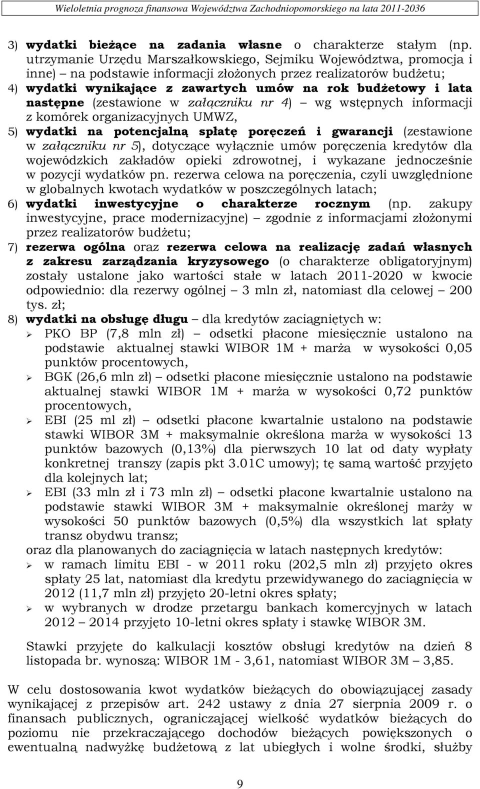 następne (zestawione w załączniku nr 4) wg wstępnych informacji z komórek organizacyjnych UMWZ, 5) wydatki na potencjalną spłatę poręczeń i gwarancji (zestawione w załączniku nr 5), dotyczące