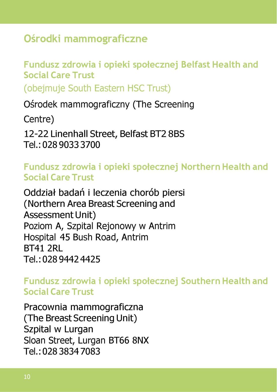 : 028 9033 3700 Fundusz zdrowia i opieki społecznej Northern Health and Social Care Trust Oddział badań i leczenia chorób piersi (Northern Area Breast Screening and
