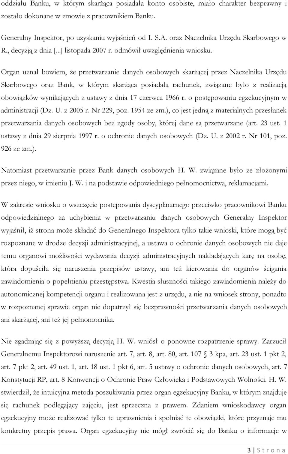 Organ uznał bowiem, że przetwarzanie danych osobowych skarżącej przez Naczelnika Urzędu Skarbowego oraz Bank, w którym skarżąca posiadała rachunek, związane było z realizacją obowiązków wynikających