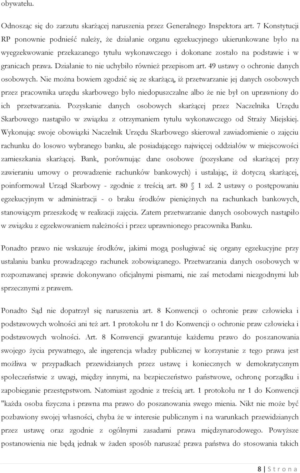 Działanie to nie uchybiło również przepisom art. 49 ustawy o ochronie danych osobowych.