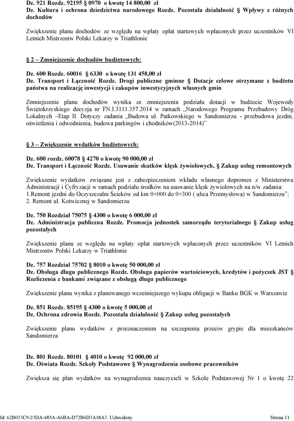 Zmniejszenie dochodów budżetowych: Dz. 600 Rozdz. 60016 6330 o kwotę 131 458,00 zł Dz. Transport i Łączność Rozdz.