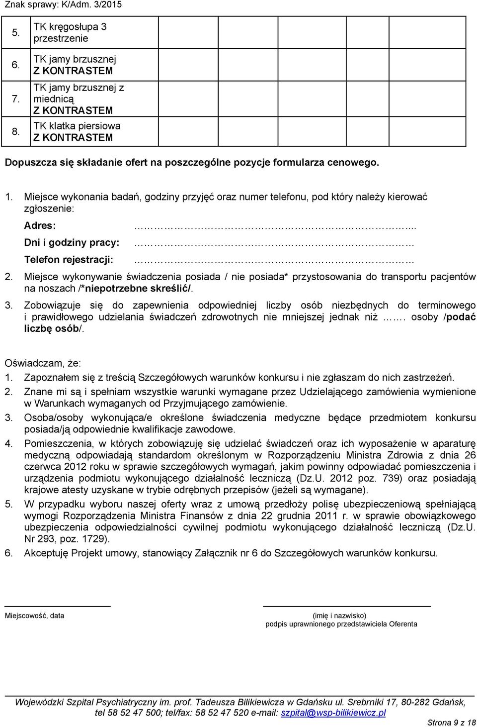 cenowego. 1. Miejsce wykonania badań, godziny przyjęć oraz numer telefonu, pod który naleŝy kierować zgłoszenie: Adres: Dni i godziny pracy: Telefon rejestracji:... 2.