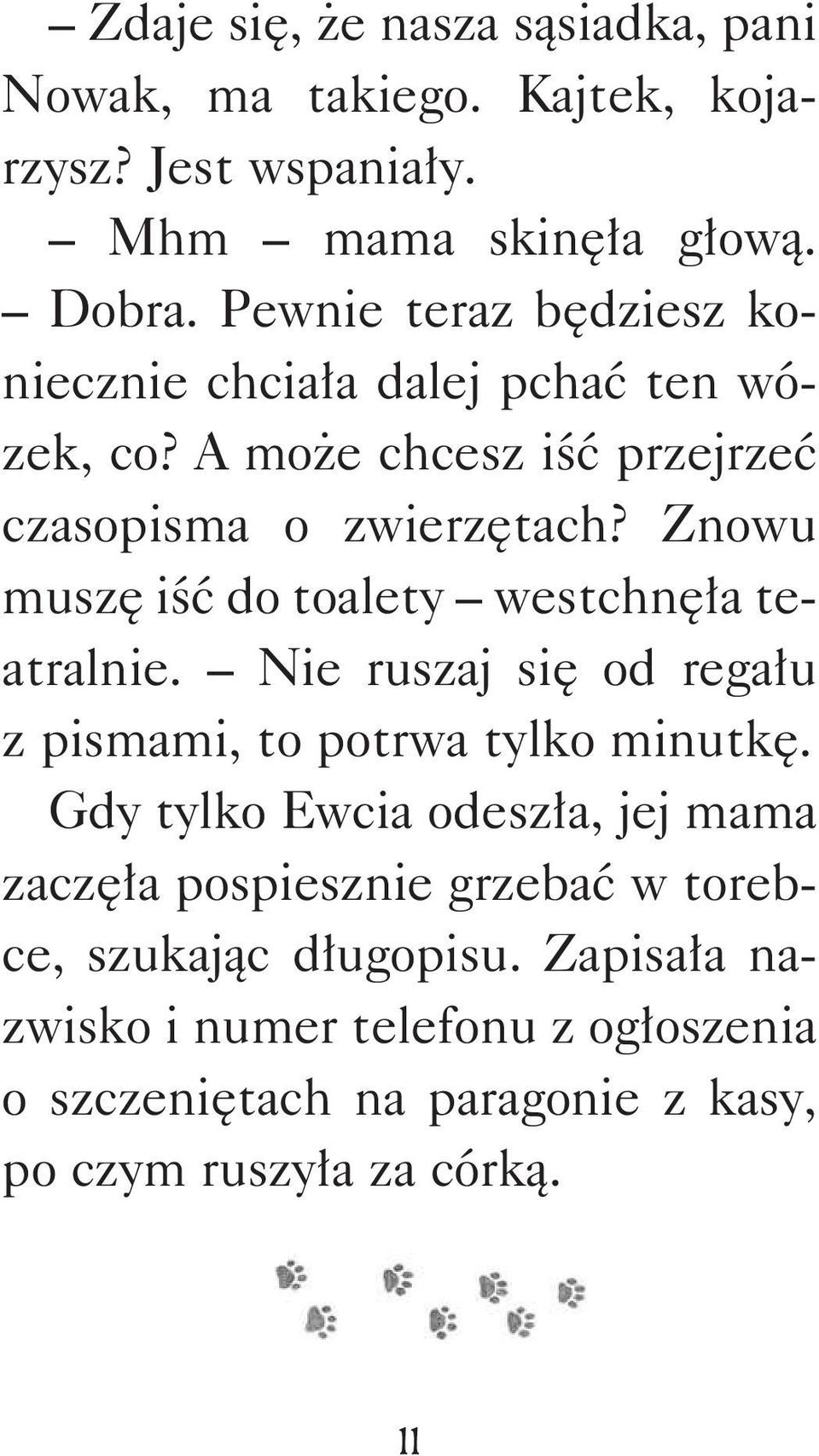 Znowu muszę iść do toalety westchnęła teatralnie. Nie ruszaj się od regału z pismami, to potrwa tylko minutkę.