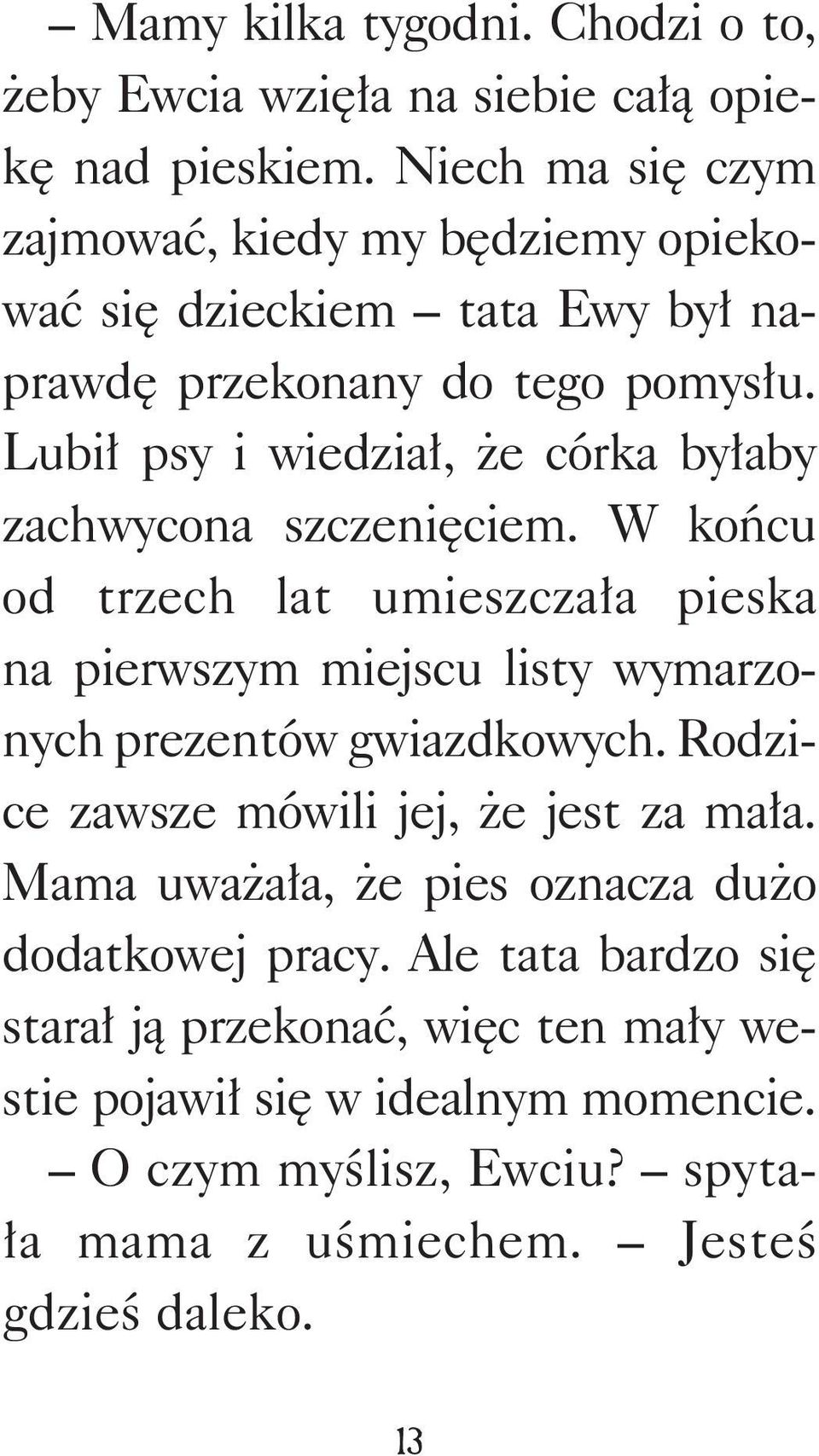 Lubił psy i wiedział, że córka byłaby zachwycona szczenięciem.