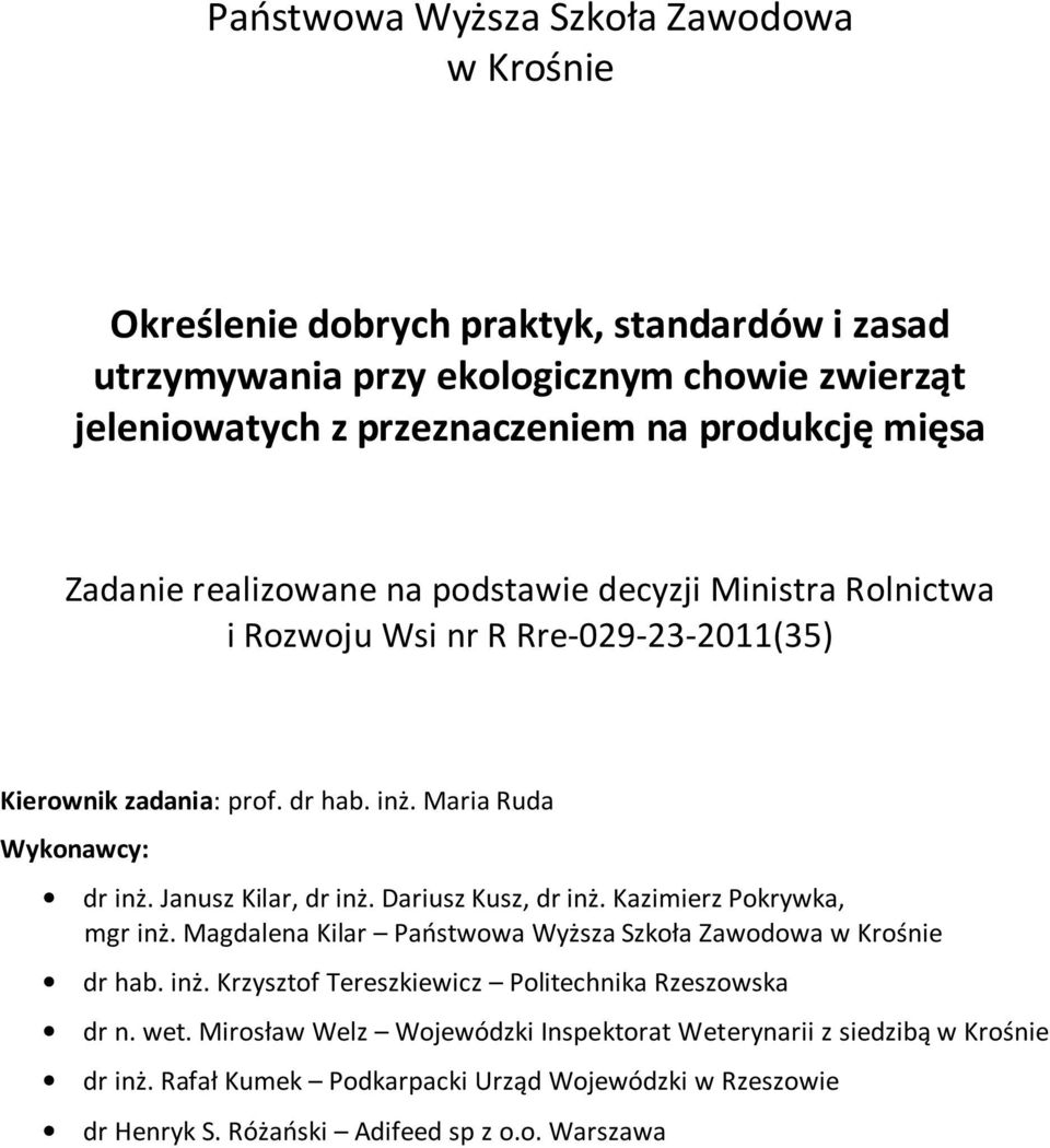 Janusz Kilar, dr inż. Dariusz Kusz, dr inż. Kazimierz Pokrywka, mgr inż. Magdalena Kilar Państwowa Wyższa Szkoła Zawodowa w Krośnie dr hab. inż. Krzysztof Tereszkiewicz Politechnika Rzeszowska dr n.