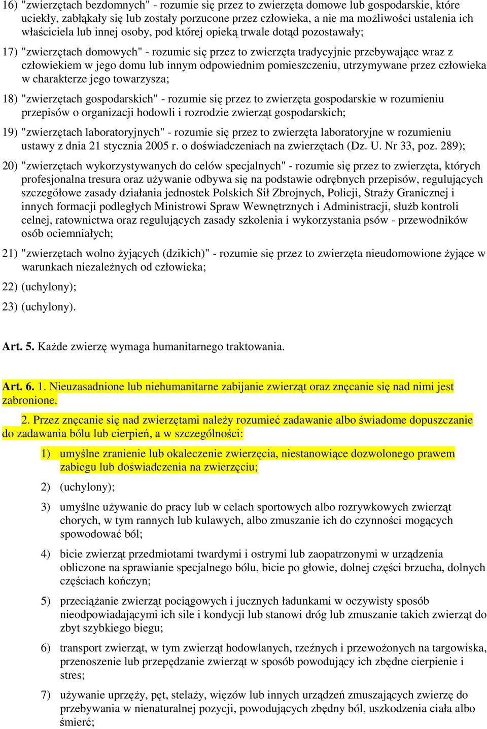 odpowiednim pomieszczeniu, utrzymywane przez człowieka w charakterze jego towarzysza; 18) "zwierzętach gospodarskich" - rozumie się przez to zwierzęta gospodarskie w rozumieniu przepisów o