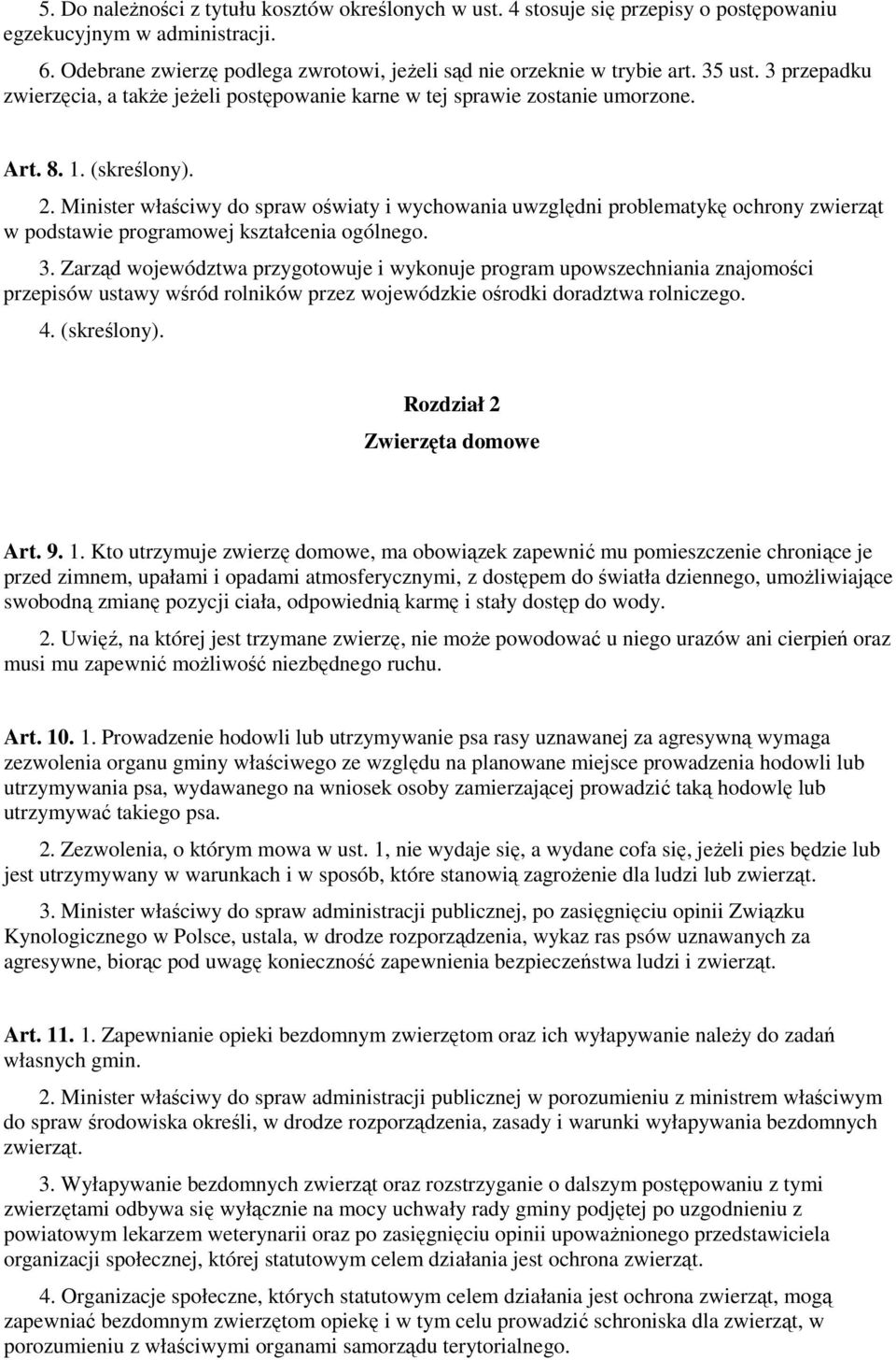 Minister właściwy do spraw oświaty i wychowania uwzględni problematykę ochrony zwierząt w podstawie programowej kształcenia ogólnego. 3.