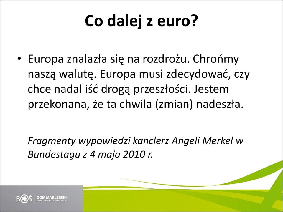 Europa musi zdecydowad, czy chce nadal iśd drogą przeszłości.