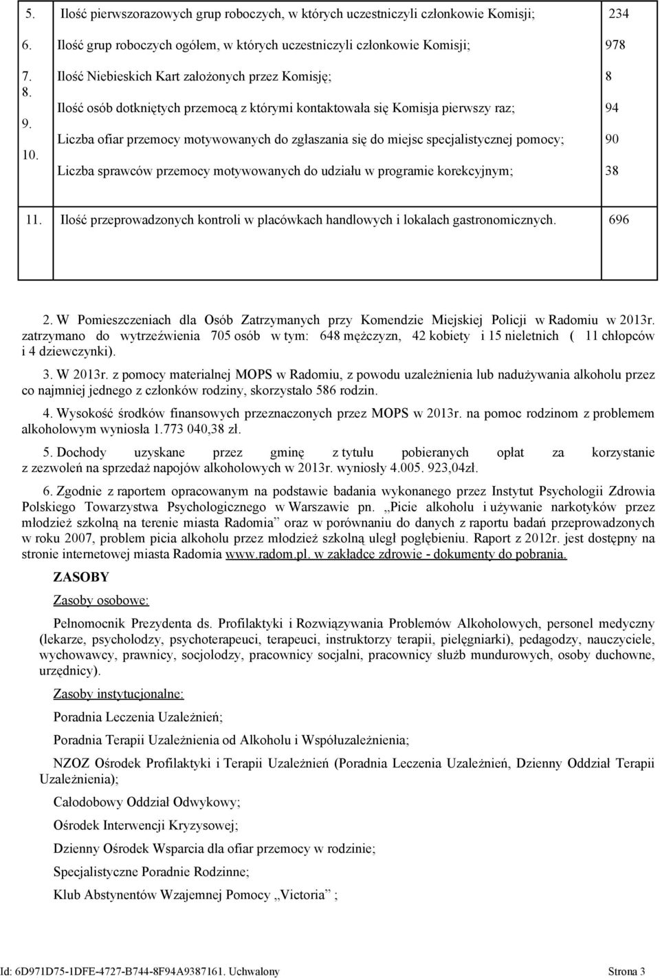 Komisję; Ilość osób dotkniętych przemocą z którymi kontaktowała się Komisja pierwszy raz; Liczba ofiar przemocy motywowanych do zgłaszania się do miejsc specjalistycznej pomocy; Liczba sprawców