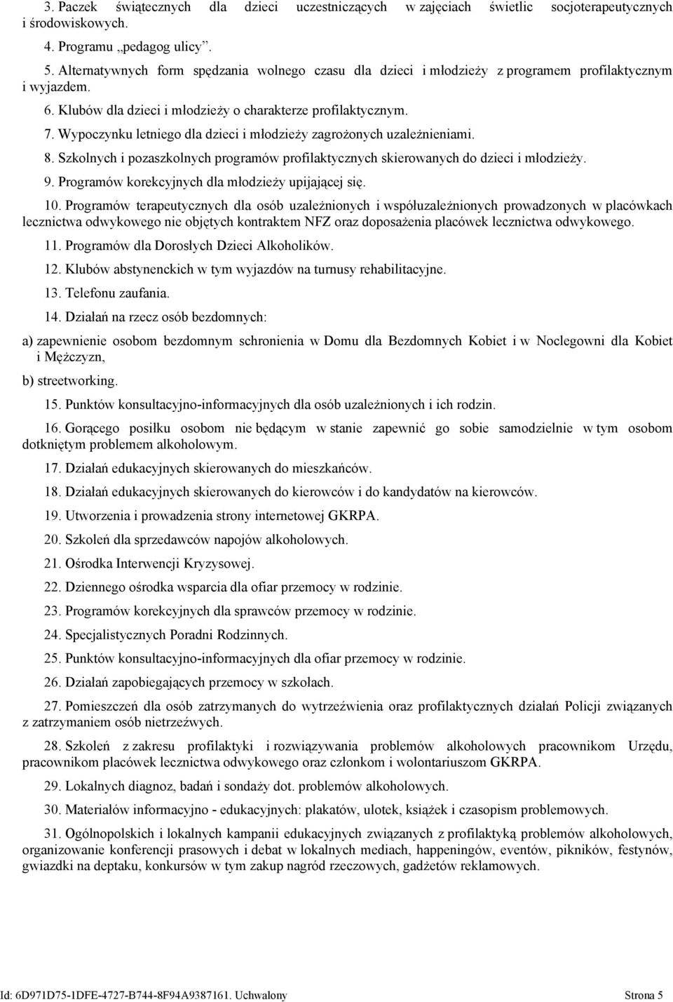 Wypoczynku letniego dla dzieci i młodzieży zagrożonych uzależnieniami. 8. Szkolnych i pozaszkolnych programów profilaktycznych skierowanych do dzieci i młodzieży. 9.