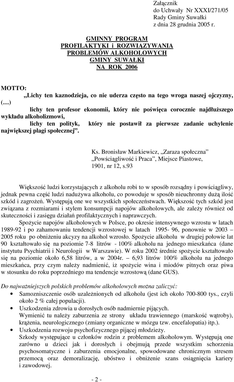 który nie postawił za pierwsze zadanie uchylenie największej plagi społecznej. Ks. Bronisław Markiewicz, Zaraza społeczna Powściągliwość i Praca, Miejsce Piastowe, 1901, nr 12, s.