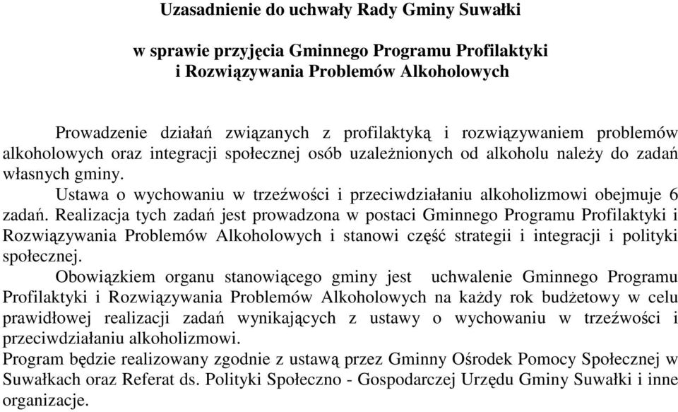 Realizacja tych zadań jest prowadzona w postaci Gminnego Programu Profilaktyki i Rozwiązywania Problemów Alkoholowych i stanowi część strategii i integracji i polityki społecznej.