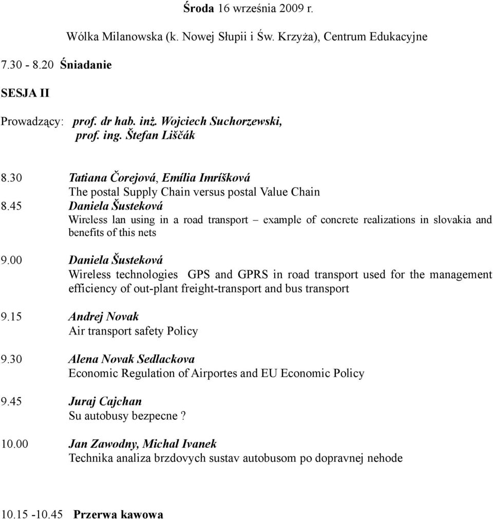 45 Daniela Šusteková Wireless lan using in a road transport example of concrete realizations in slovakia and benefits of this nets 9.