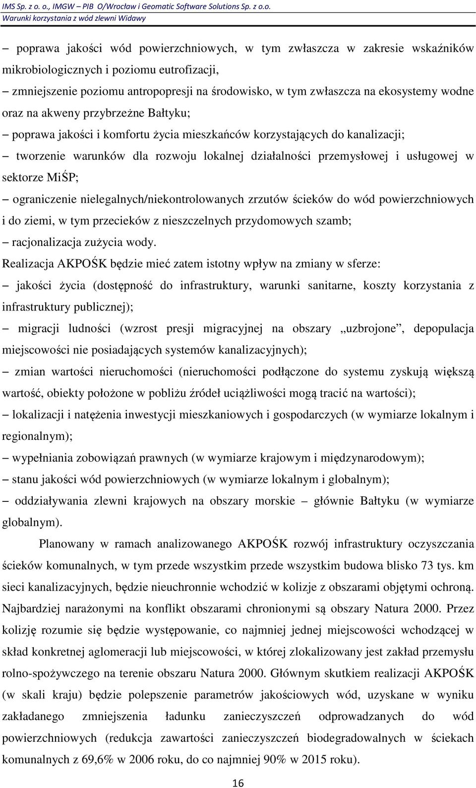 sektorze MiŚP; ograniczenie nielegalnych/niekontrolowanych zrzutów ścieków do wód powierzchniowych i do ziemi, w tym przecieków z nieszczelnych przydomowych szamb; racjonalizacja zużycia wody.