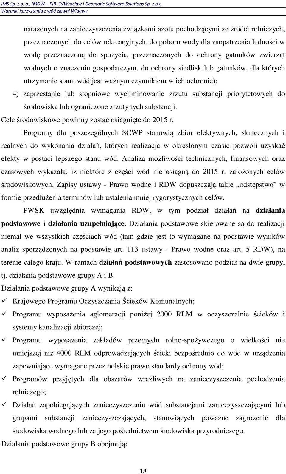 zaprzestanie lub stopniowe wyeliminowanie zrzutu substancji priorytetowych do środowiska lub ograniczone zrzuty tych substancji. Cele środowiskowe powinny zostać osiągnięte do 2015 r.