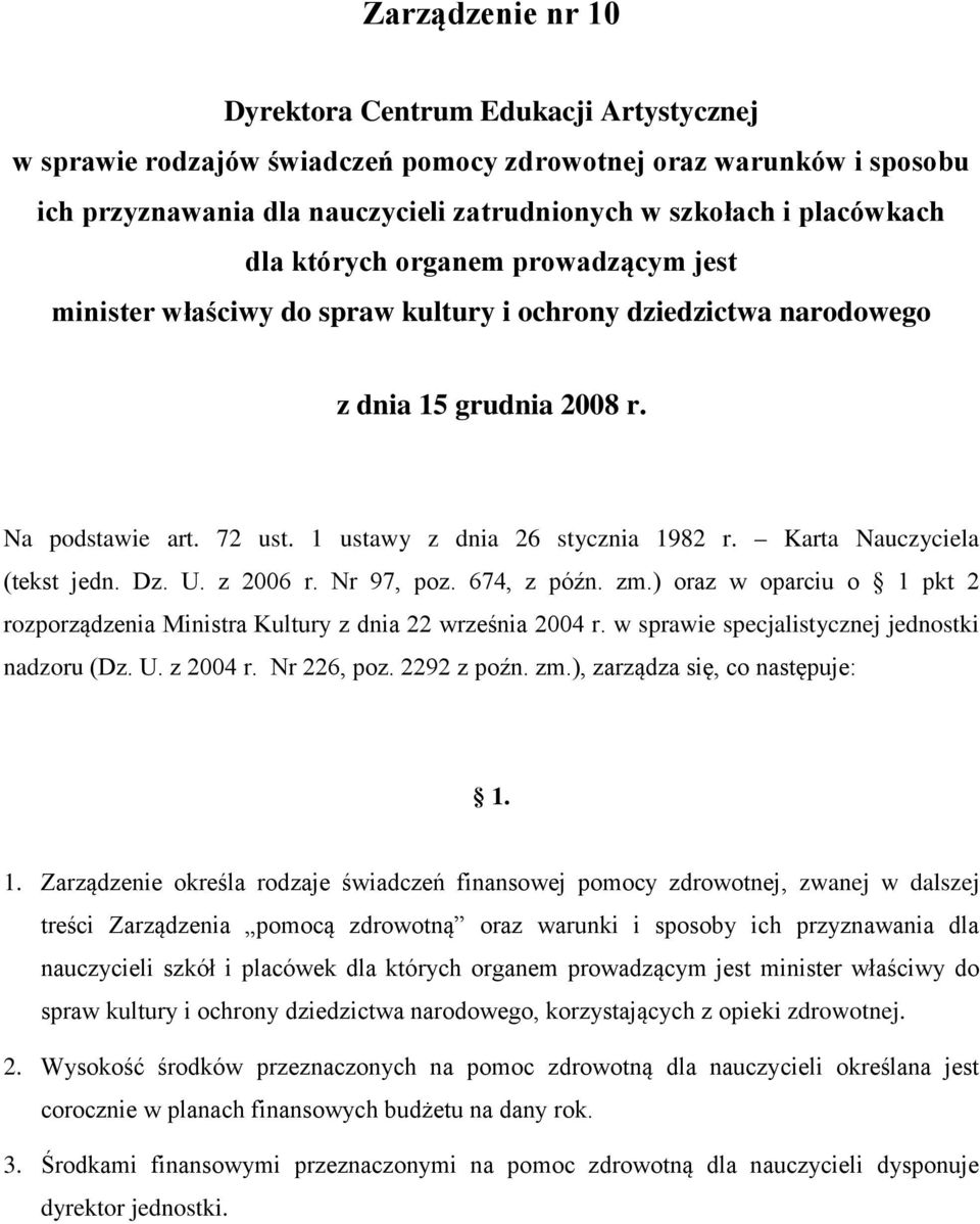 Karta Nauczyciela (tekst jedn. Dz. U. z 2006 r. Nr 97, poz. 674, z późn. zm.) oraz w oparciu o 1 pkt 2 rozporządzenia Ministra Kultury z dnia 22 września 2004 r.