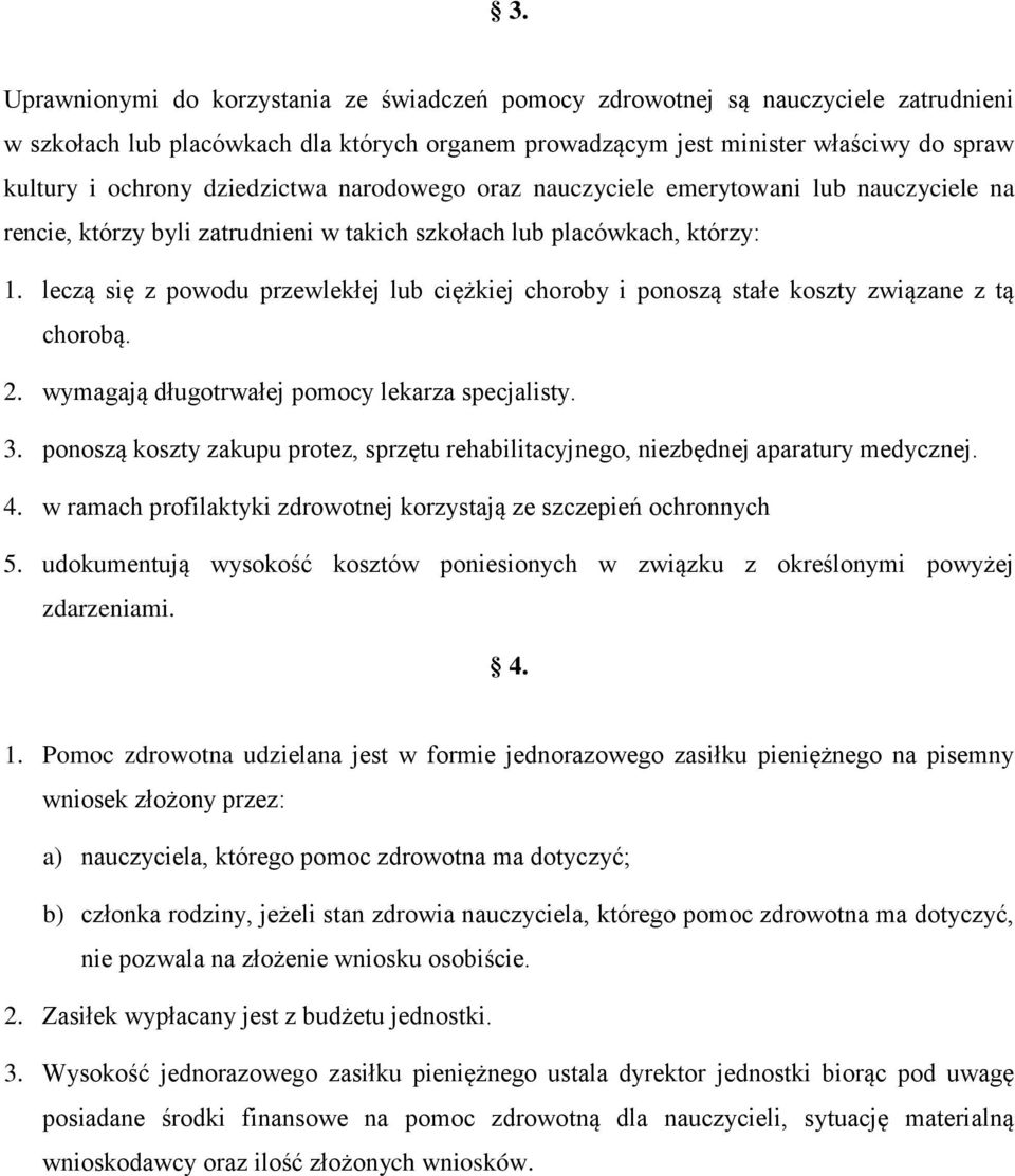 leczą się z powodu przewlekłej lub ciężkiej choroby i ponoszą stałe koszty związane z tą chorobą. 2. wymagają długotrwałej pomocy lekarza specjalisty. 3.