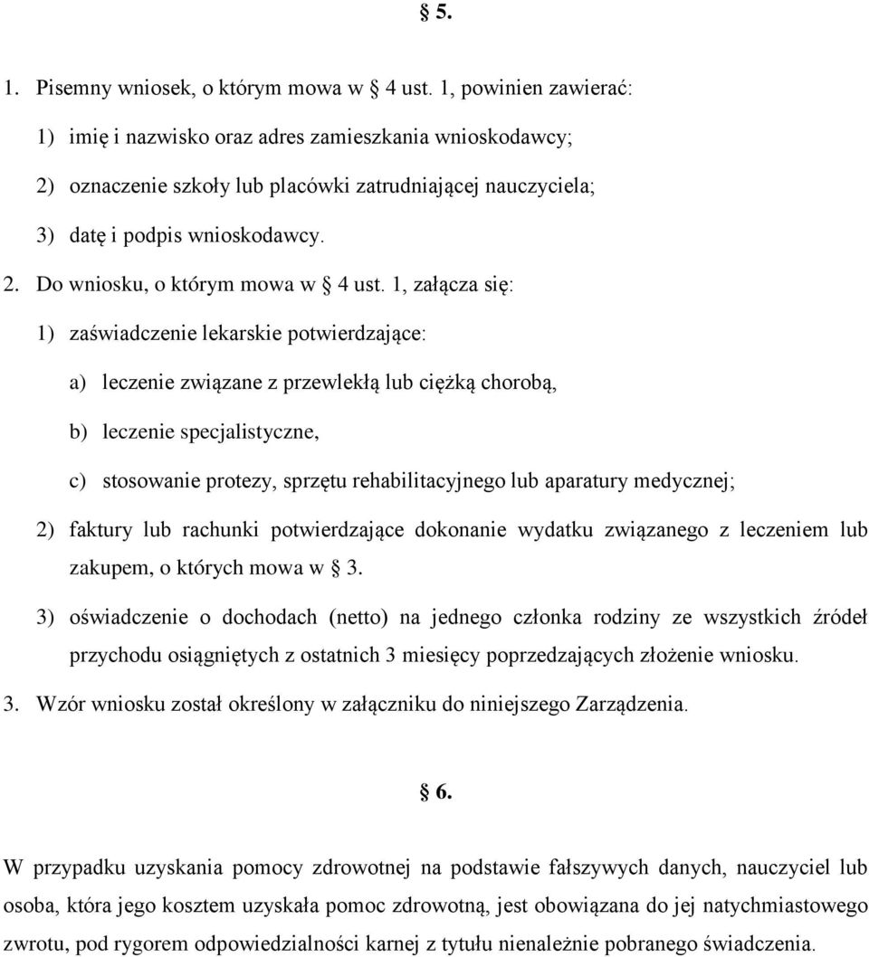 1, załącza się: 1) zaświadczenie lekarskie potwierdzające: a) leczenie związane z przewlekłą lub ciężką chorobą, b) leczenie specjalistyczne, c) stosowanie protezy, sprzętu rehabilitacyjnego lub