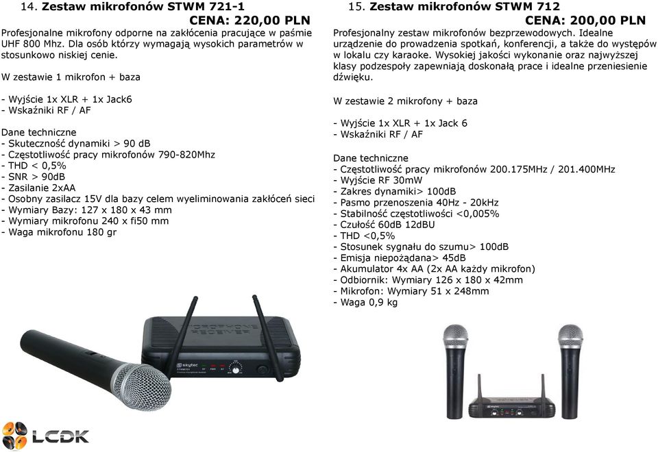 W zestawie 1 mikrofon + baza - Wyjście 1x XLR + 1x Jack6 - Wskaźniki RF / AF - Skuteczność dynamiki > 90 db - Częstotliwość pracy mikrofonów 790-820Mhz - THD < 0,5% - SNR > 90dB - Zasilanie 2xAA -