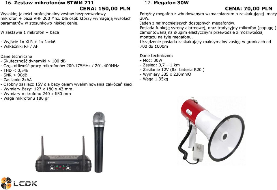 W zestawie 1 mikrofon + baza - Wyjście 1x XLR + 1x Jack6 - Wskaźniki RF / AF - Skuteczność dynamiki > 100 db - Częstotliwość pracy mikrofonów 200.175MHz / 201.