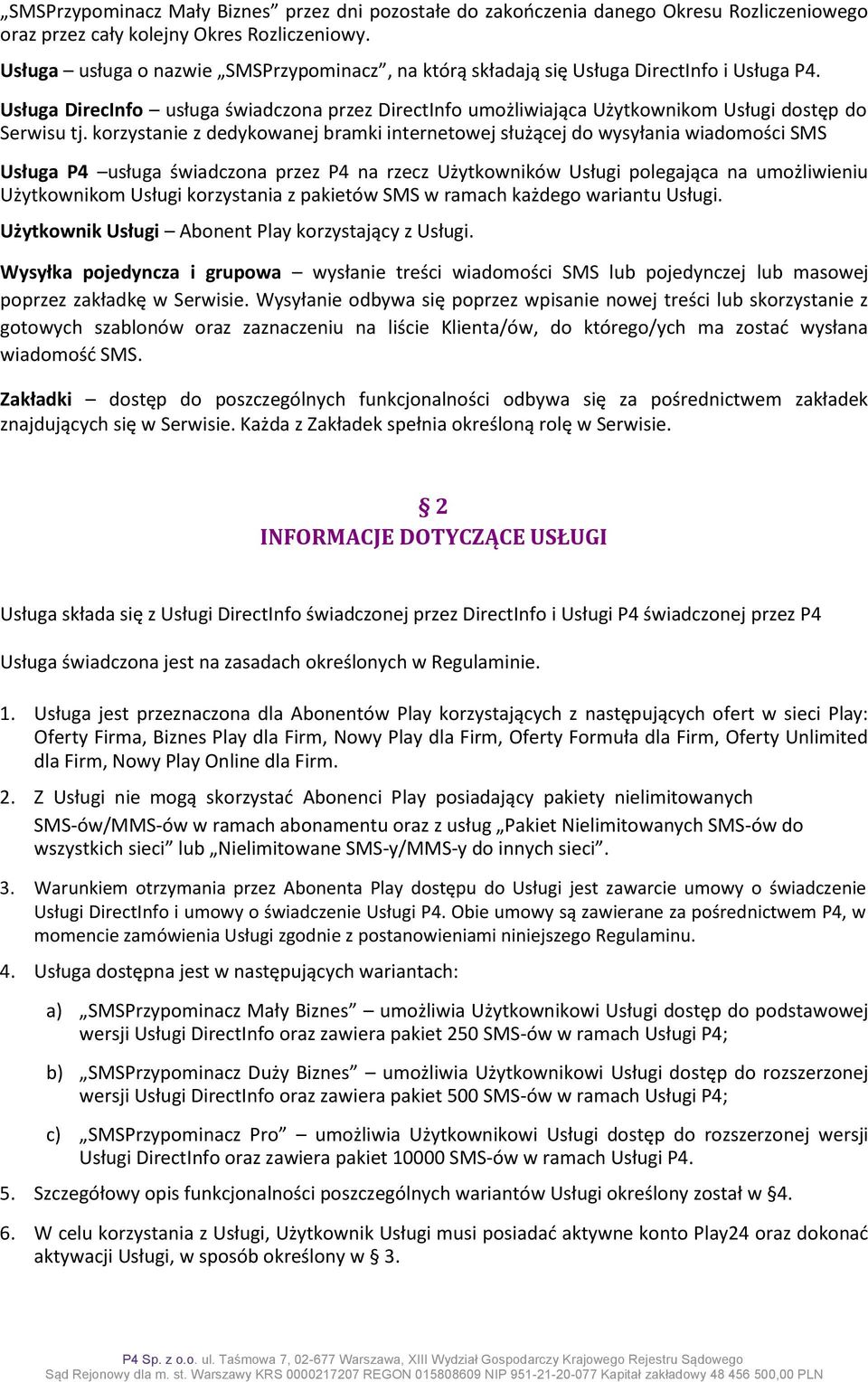 korzystanie z dedykowanej bramki internetowej służącej do wysyłania wiadomości SMS Usługa P4 usługa świadczona przez P4 na rzecz Użytkowników Usługi polegająca na umożliwieniu Użytkownikom Usługi