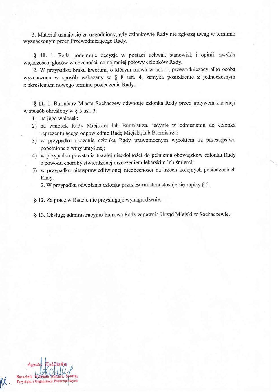 1, przewodnicz4cy albo osoba wyznaazona w spos6b wskazany w $ 8 ust. 4, zamyka posiedzenie z jednoczesnym z okresleniem nowego terminu posiedzenia Rady. S 11