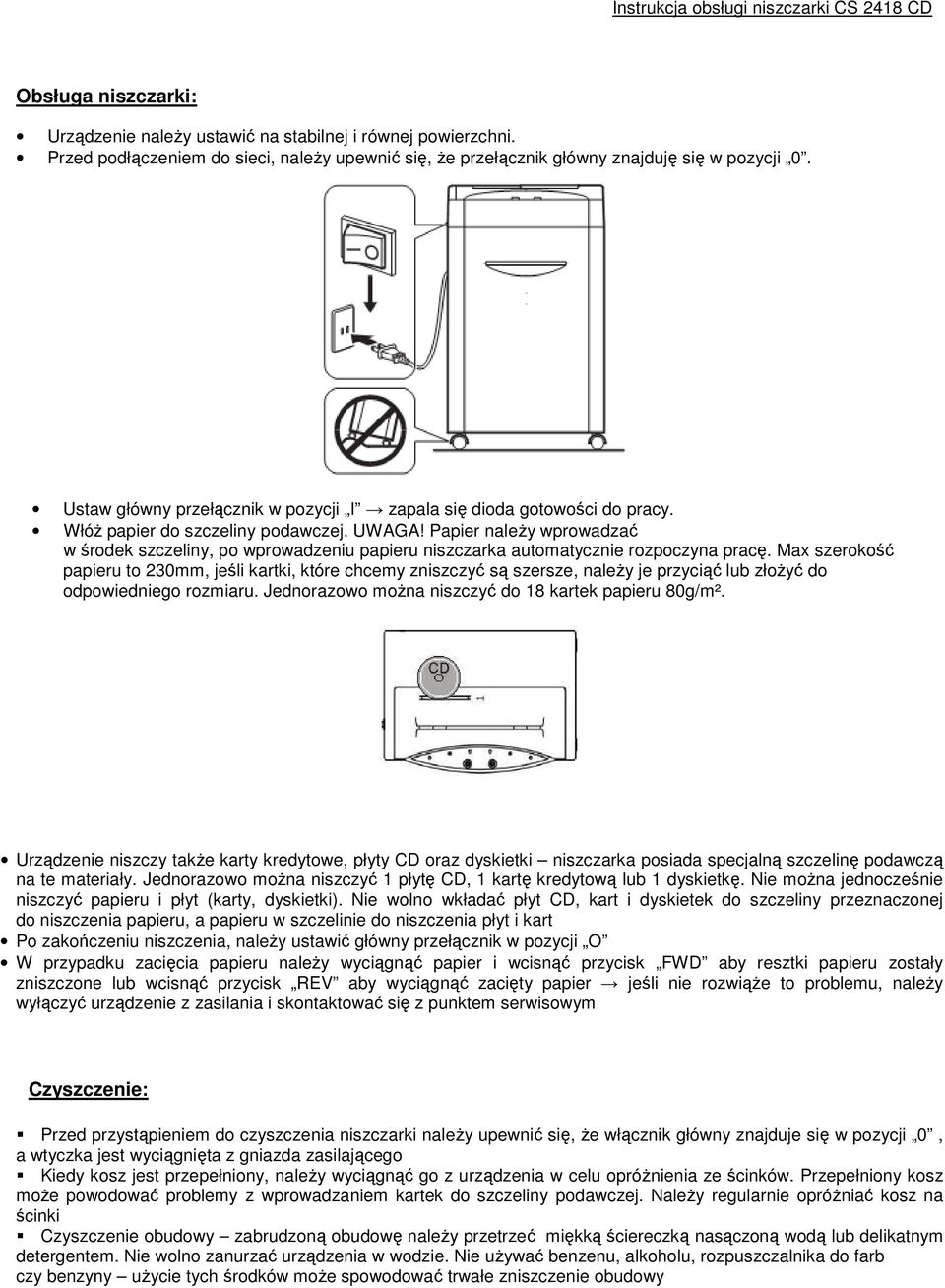 Papier należy wprowadzać w środek szczeliny, po wprowadzeniu papieru niszczarka automatycznie rozpoczyna pracę.