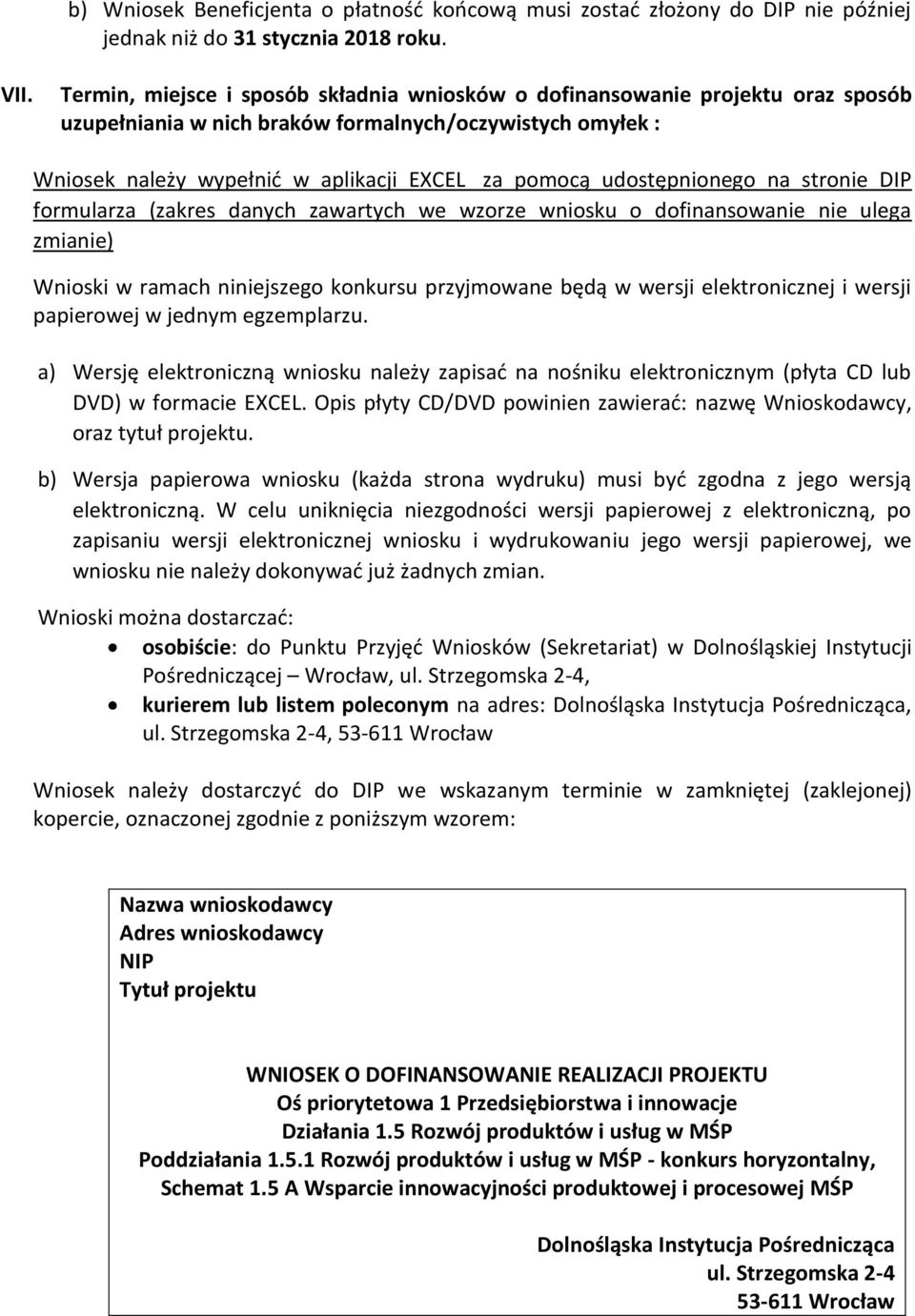 udostępnionego na stronie DIP formularza (zakres danych zawartych we wzorze wniosku o dofinansowanie nie ulega zmianie) Wnioski w ramach niniejszego konkursu przyjmowane będą w wersji elektronicznej