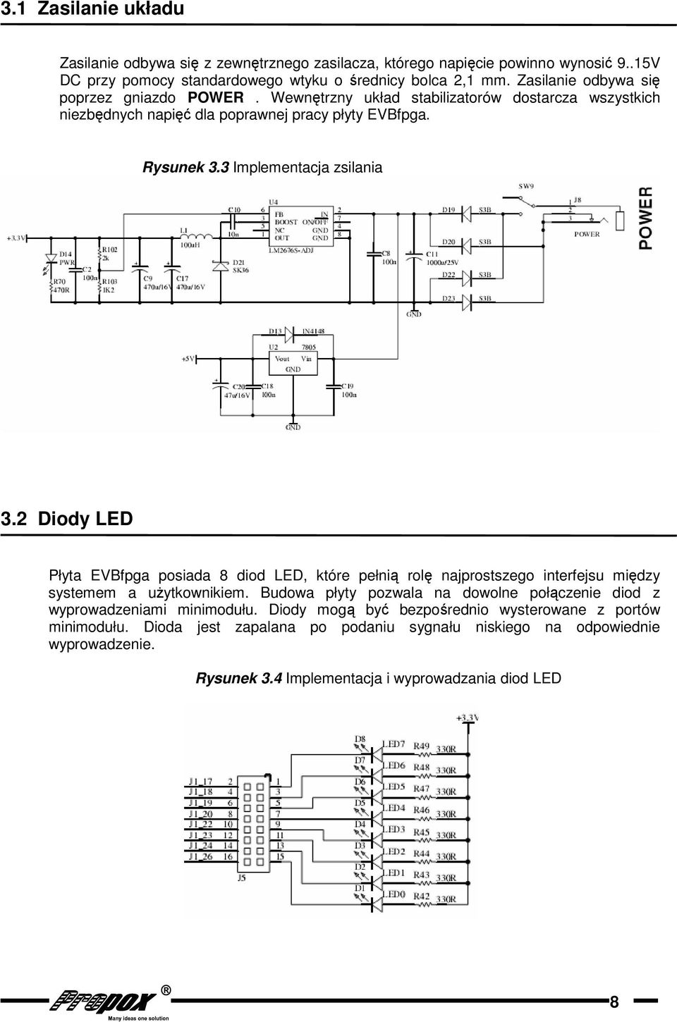 3 Implementacja zsilania 3.2 Diody LED Płyta EVBfpga posiada 8 diod LED, które pełnią rolę najprostszego interfejsu między systemem a uŝytkownikiem.