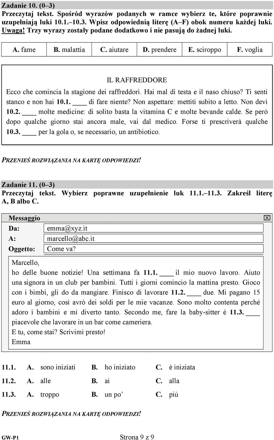 Hai mal di testa e il naso chiuso? Ti senti stanco e non hai 10.1. di fare niente? Non aspettare: mettiti subito a letto. Non devi 10.2.