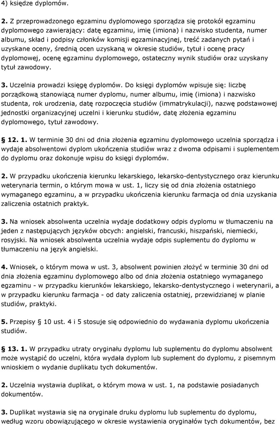 egzaminacyjnej, treść zadanych pytań i uzyskane oceny, średnią ocen uzyskaną w okresie studiów, tytuł i ocenę pracy dyplomowej, ocenę egzaminu dyplomowego, ostateczny wynik studiów oraz uzyskany