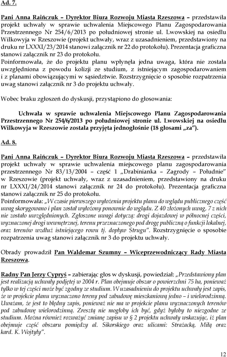 Lwowskiej na osiedlu Wilkowyja w Rzeszowie (projekt uchwały, wraz z uzasadnieniem, przedstawiony na druku nr LXXXI/23/2014 stanowi załącznik nr 22 do protokołu).