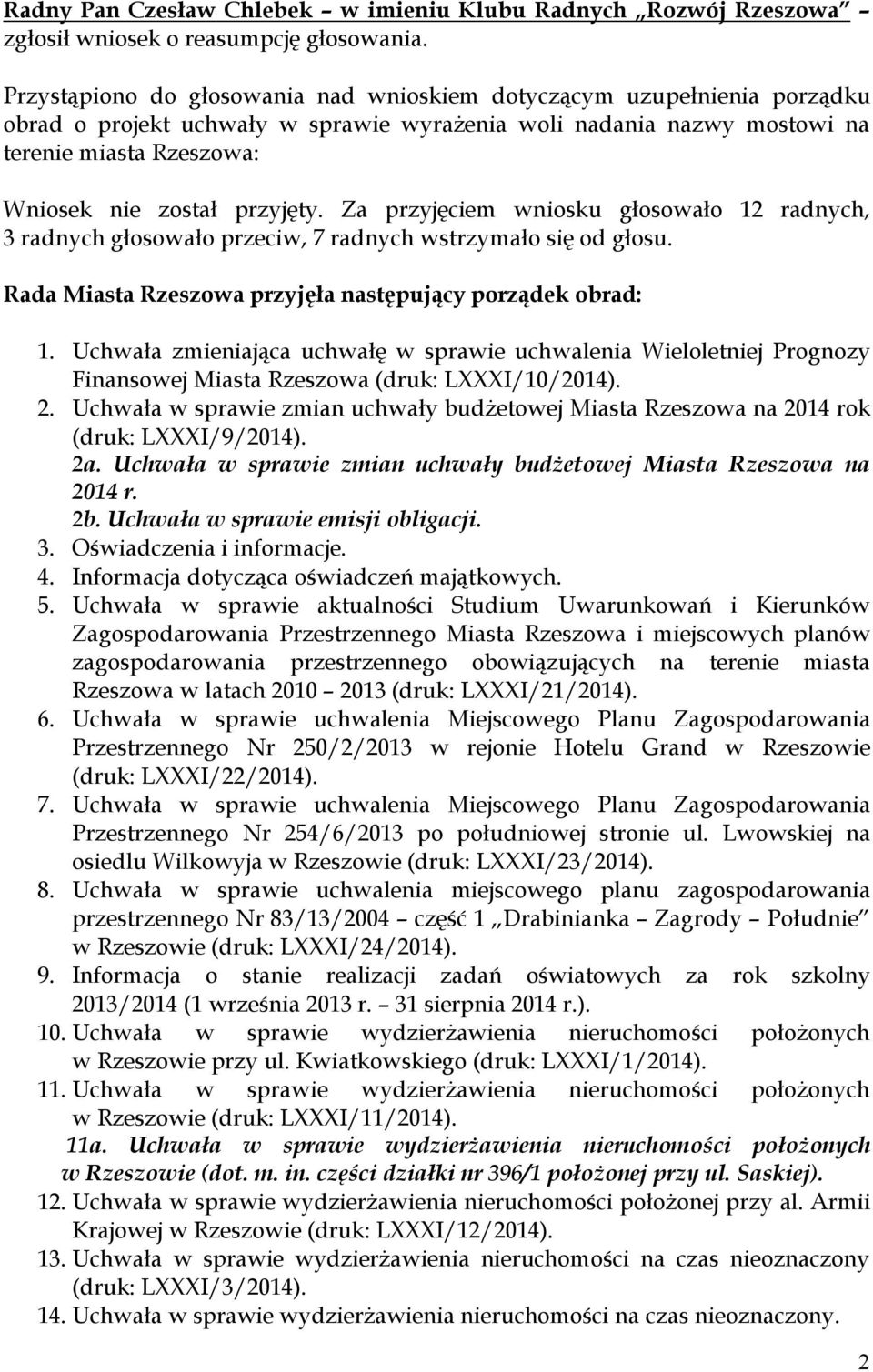 przyjęty. Za przyjęciem wniosku głosowało 12 radnych, 3 radnych głosowało przeciw, 7 radnych wstrzymało się od głosu. Rada Miasta Rzeszowa przyjęła następujący porządek obrad: 1.