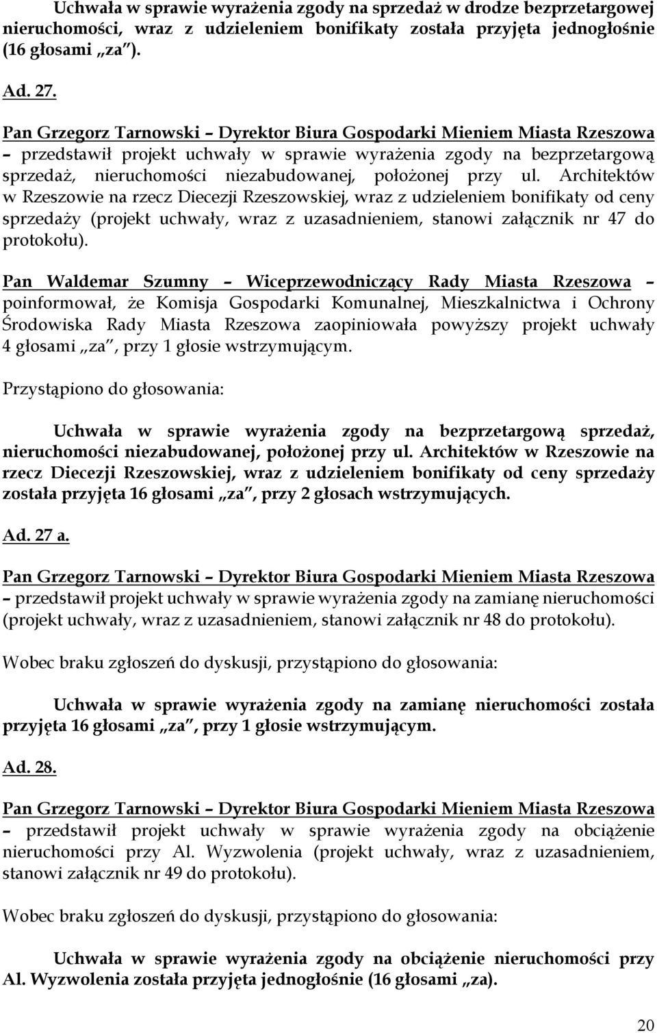 Architektów w Rzeszowie na rzecz Diecezji Rzeszowskiej, wraz z udzieleniem bonifikaty od ceny sprzedaży (projekt uchwały, wraz z uzasadnieniem, stanowi załącznik nr 47 do protokołu).